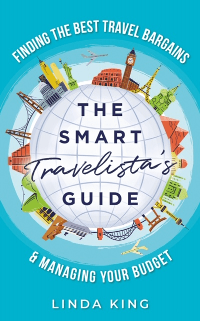 The Smart Travelista's Guide: Finding the best travel bargains & managing your budget